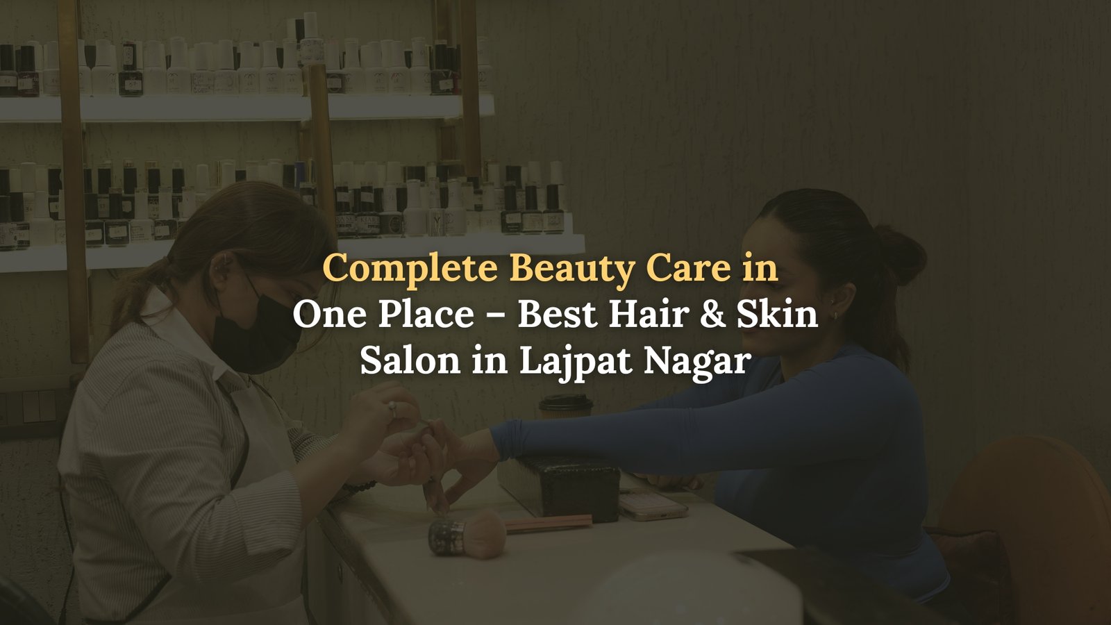 Best Hair & Skin Salon in Lajpat Nagar Delhi
